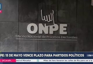 15 de mayo vence plazo para partidos políticos, según ONPE