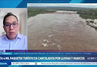 Ángel Chanco: Lluvias causarían pérdidas por US$3 millones en turismo