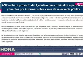 ANP rechaza proyecto del Ejecutivo que criminaliza a periodistas y fuentes por informar
