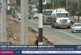 Caos y delincuencia alrededor del nuevo aeropuerto Jorge Chávez