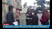 Caso Petroperú: Fiscalía llega a Palacio de Gobierno  - Noticias de petroperu