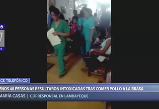 Chiclayo: al menos 40 personas resultan intoxicadas tras comer pollo a la brasa