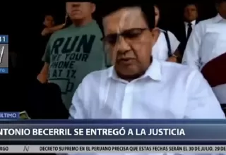 Antonio Becerril se entregó a la justicia en Chiclayo