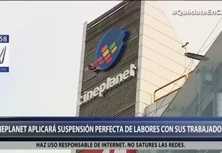 Cineplanet aplicará suspensión perfecta de labores con sus trabajadores