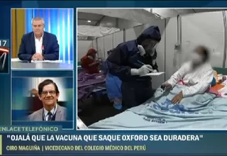 Ciro Maguiña: Ojalá que la vacuna contra la COVID-19 que saque Oxford o Estados Unidos sea duradera