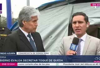 Congresista Azurín rechaza toque de queda: Todo se logra con el diálogo y no con medidas radicales