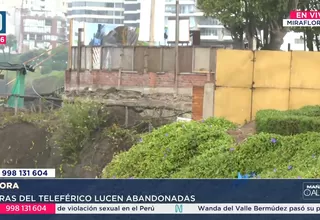 Construcción del teleférico de Miraflores: obra abandonada