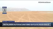 COVID-19: Playa Agua Dulce funcionará desde mañana como el autovacunatorio más grande del Perú - Noticias de playa-arica