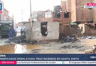 Damnificados piden ayuda tras incendio en Santa Anita