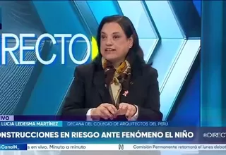 Decana del Colegio de Arquitectos advierte que miles de viviendas no resistirían un Fenómeno El Niño intenso