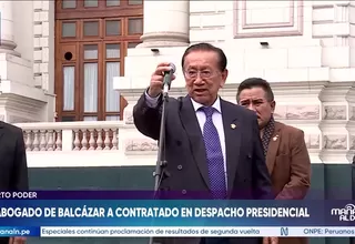 Despacho Presidencial contrató a abogado de José María Balcazar