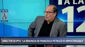 Director de IPYS: Renuncia de ministro Petrozzi es impostergable - Noticias de francesco-petrozzi