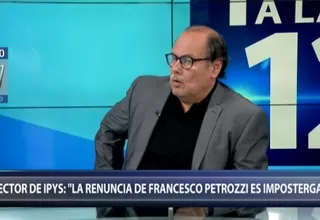 Director de IPYS: Renuncia de ministro Petrozzi es impostergable