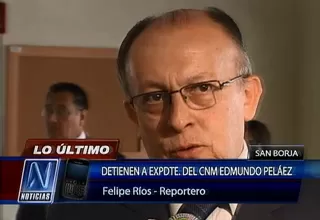 Policía detiene a expresidente del CNM Edmundo Peláez Bardales