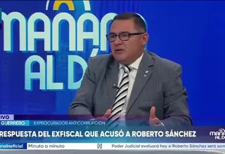 Exprocurador Alex Guerrero: “La prueba contra Roberto Sánchez es contundente”