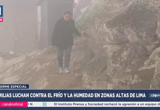 Familias luchan contra el frío y la humedad en zonas altas de Lima