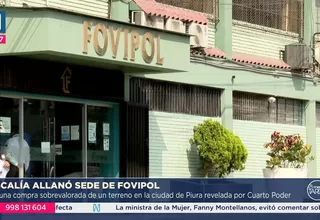 Fiscalía interviene Fovipol por compra de terreno en Piura