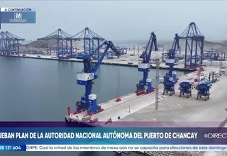 Gobierno aprueba plan de la Autoridad Nacional Autónoma del puerto de Chancay