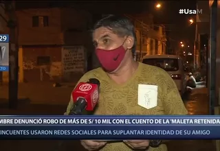 Hombre denunció robo de más de S/10 000 con el cuento de la maleta retenida