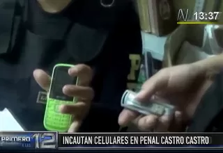 Incautan celulares, chips y USB en penal Castro Castro