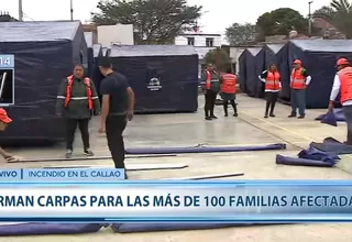 Incendio en el Callao: instalan carpas para más de 100 familias afectadas