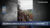 Iquitos: Ciudadanos celebraron carnaval en Belén pese a cuarentena por COVID-19 - Noticias de Iquitos