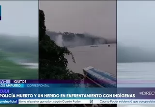Iquitos: Un policía fallecido y un herido en enfrentamiento con pobladores de comunidades nativas