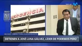 José Luna Gálvez: Detienen a líder de Podemos Perú por caso Cuellos Blancos - Noticias de detencion-preliminar