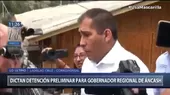 Áncash: Dictan detención preliminar contra gobernador regional Juan Carlos Morillo - Noticias de detencion-preliminar