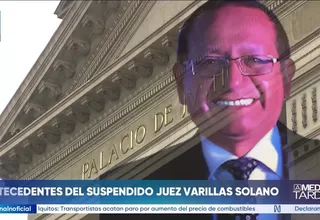 Antecedentes del suspendido juez Juan Varillas Solano