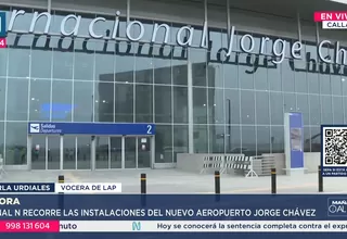 LAP: Nuevo Jorge Chávez está al 99.99% de avance