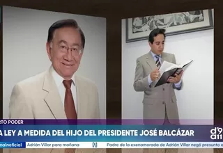 Una ley a medida del hijo del presidente José Balcázar
