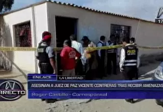 La Libertad: asesinan a balazos a juez de paz que era víctima de amenazas