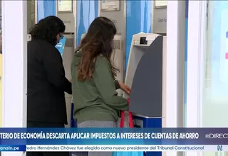 MEF descartó aplicar impuestos a intereses de cuentas de ahorro