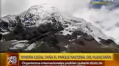 Minería ilegal perjudica al parque nacional del Huascarán  - Noticias de cop20