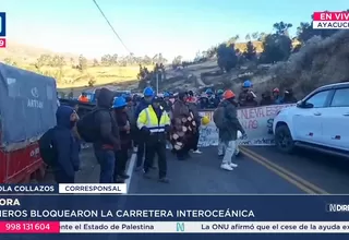 Bloquean la carretera Interoceánica en Ayacucho por exclusión del Reinfo