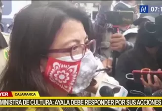 Ministra de Cultura: Ayala debe responder por sus acciones 