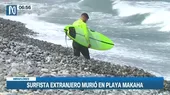 Miraflores: Surfista inglés murió en playa Makaha  - Noticias de playas