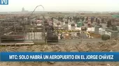 MTC: Solo habrá un aeropuerto en el Jorge Chávez  - Noticias de MTC