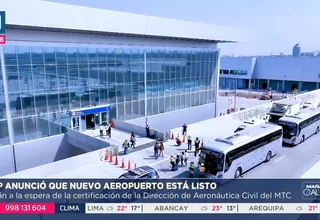 Nuevo aeropuerto Jorge Chávez está listo para operar, según LAP