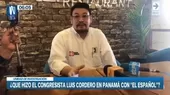 Pedro Castillo: ¿Qué hizo el congresista Luis Cordero en Panamá con "el español? - Noticias de luis-icochea