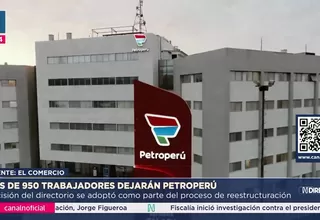 Petroperú reducirá más de 950 puestos y ajustará su planilla