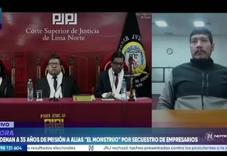 Poder Judicial condenó a 35 años de prisión a alias El Monstruo por el secuestro de empresarios