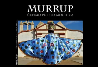 Presentan libro 'Murrup, último pueblo Mochica' con fotografías de Luis Miranda