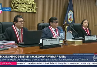 Rechazan pedido de Betssy Chávez para apartar a jueza de su caso