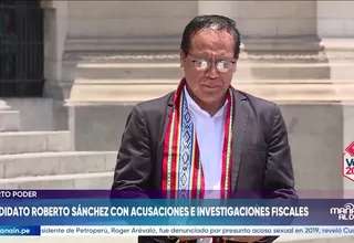 Candidato Roberto Sánchez con acusaciones e investigaciones fiscales