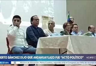 Roberto Sánchez dijo que el "Andahuaylazo" fue un "acto político"