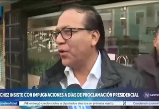 Roberto Sánchez insiste con impugnaciones a días de proclamación presidencial