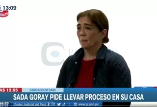 Sada Goray pidió entre sollozos afrontar el juicio en su contra desde su casa