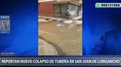 Vecinos reportan un nuevo colapso de tubería en San Juan de Lurigancho - Noticias de tuberia